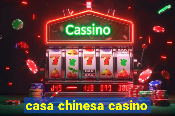 casa chinesa casino